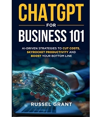 ChatGPT for Business 101: AI-Driven Strategies to Cut Costs, Skyrocket Productivity and Boost Your Bottom Line