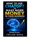How to Use ChatGPT to Make More Money in Your Business: The AI Playbook for Revenue Growth (How-To Learn AI for Business)