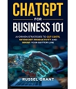 ChatGPT for Business 101: AI-Driven Strategies to Cut Costs, Skyrocket Productivity and Boost Your Bottom Line